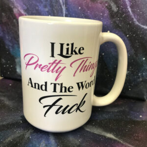 “I Like Pretty Things and the Word Fuck” mug