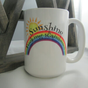“Sunshine & Fucking Rainbows” Mug